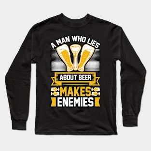 A man who lies about beer makes enemies T Shirt For Man Long Sleeve T-Shirt